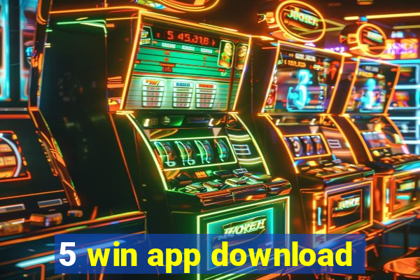 5 win app download